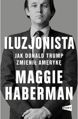 Iluzjonista. Jak Donald Trump zmienił Amerykę