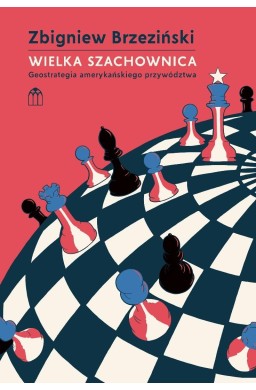 Wielka szachownica. Geostrategia amerykańskiego...