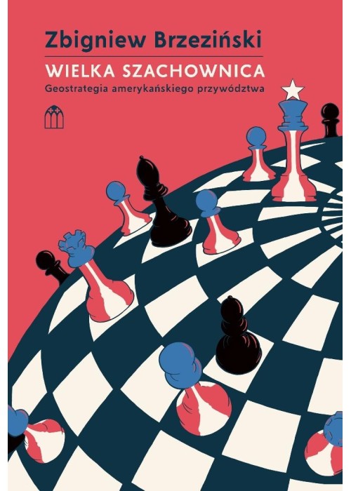 Wielka szachownica. Geostrategia amerykańskiego...
