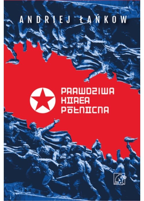 Prawdziwa Korea Północna. Życie i polityka w...