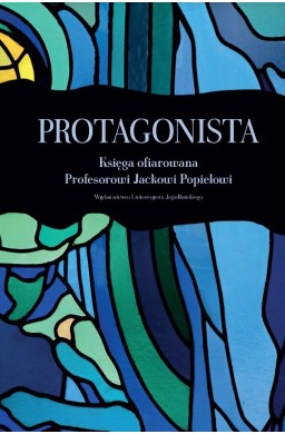 Protagonista. Księga ofiarowana Profesorowi...