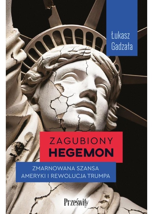 Zagubiony hegemon. Zmarnowana szansa Ameryki...