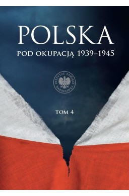 Polska pod okupacją 1939-1945 T.4
