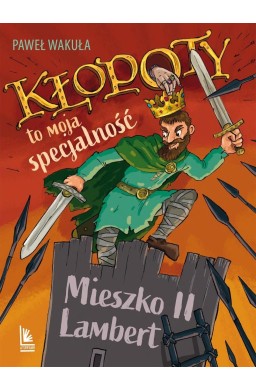 Kłopoty to moja specjalność. Mieszko II Lambert