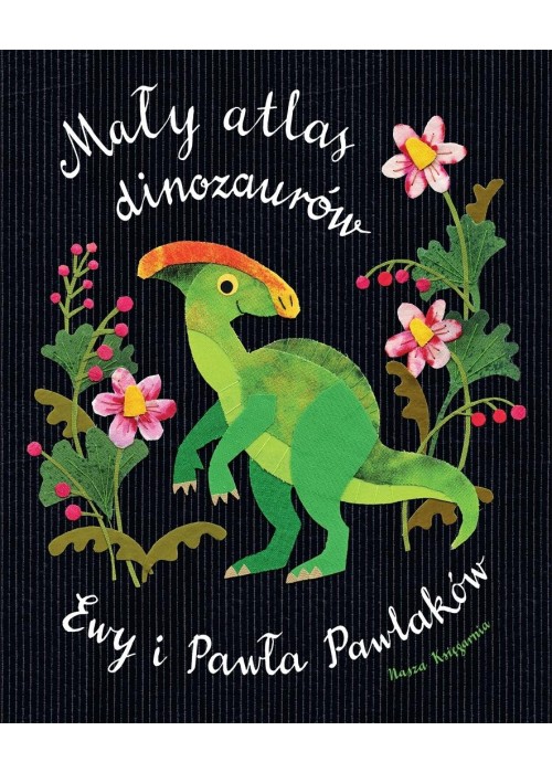 Mały atlas dinozaurów Ewy i Pawła Pawlaków