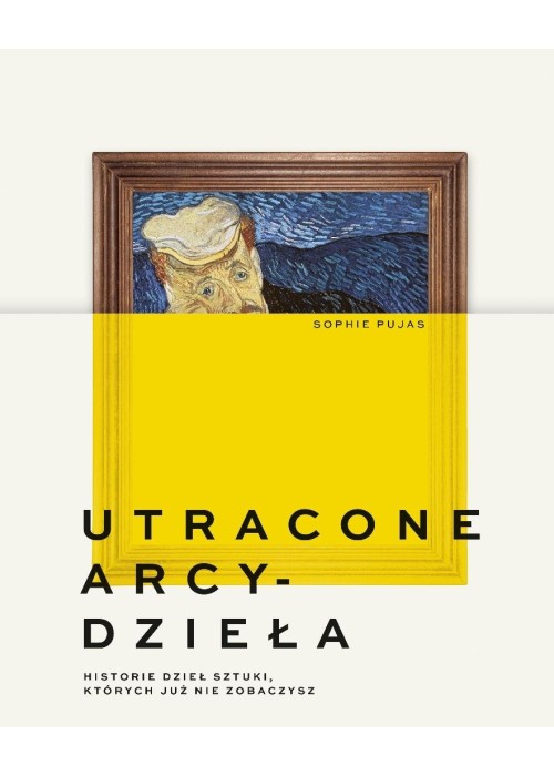 Utracone arcydzieła Historie dzieł sztuki...