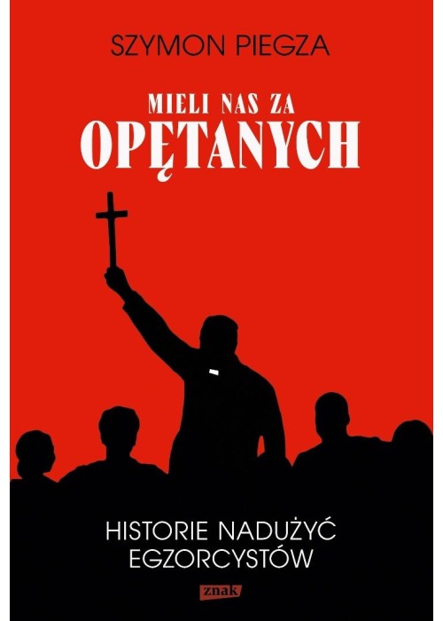Mieli nas za opętanych Historie nadużyć...