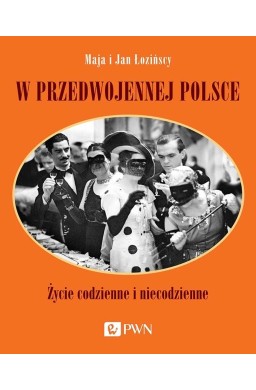 W przedwojennej Polsce. Życie codzienne...
