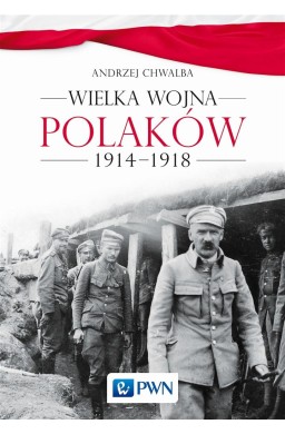 Wielka wojna Polaków 1914-1918