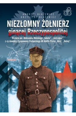 Niezłomny żołnierz ginącej rzeczypospolitej..