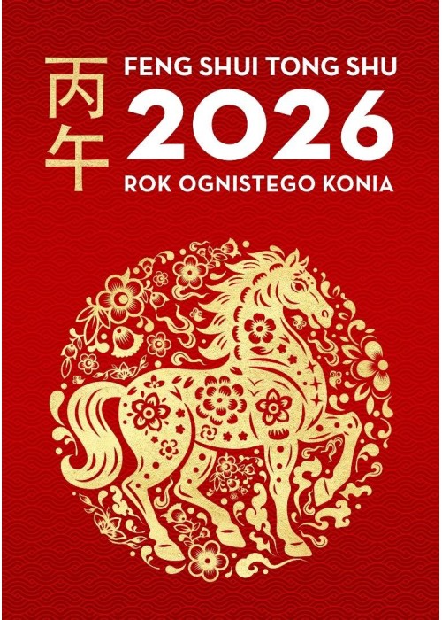 Feng Shui Tong Shu 2026. Rok Ognistego Konia