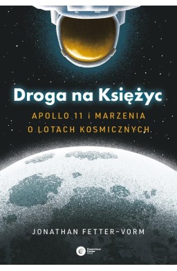 Droga na Księżyc. Apollo 11 i marzenia o lotach...