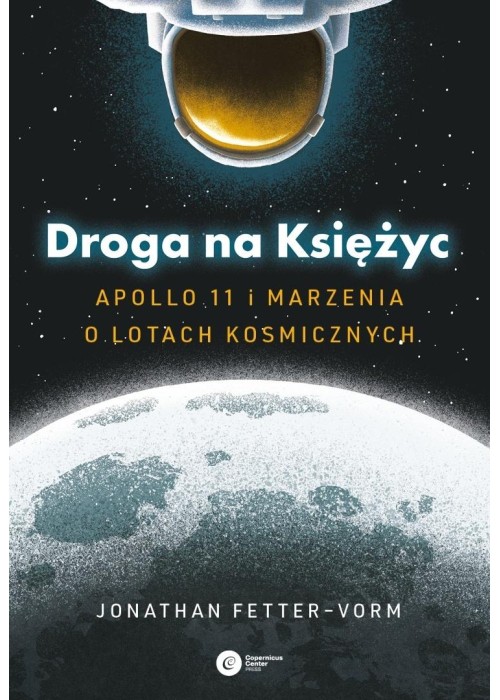 Droga na Księżyc. Apollo 11 i marzenia o lotach...