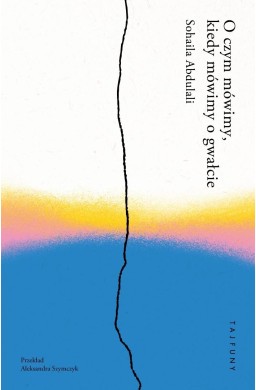 O czym mówimy, kiedy mówimy o gwałcie