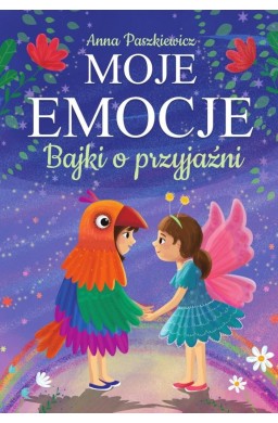 Moje emocje. Bajki o przyjaźni