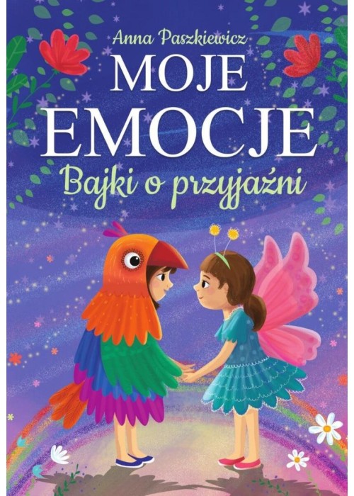 Moje emocje. Bajki o przyjaźni