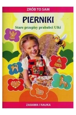 Zrób to sam. Pierniki Stare przepisy prababci Ulki