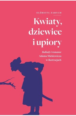 Kwiaty, dziewice i upiory. Ballady i romanse...