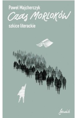Czas Morloków. Szkice literackie