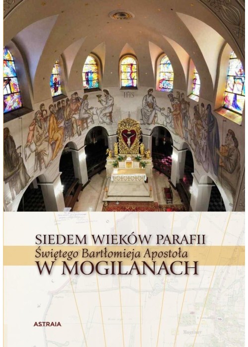 Siedem wieków Parafii św. Bartłomieja w Mogilanach