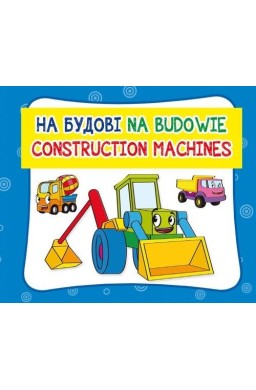 Na budowie. Construction machines