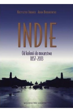 Indie. Od kolonii do mocarstwa 1857-2013