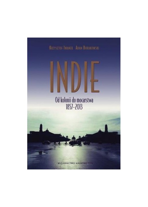 Indie. Od kolonii do mocarstwa 1857-2013
