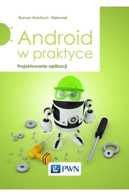Android w praktyce. Projektowanie aplikacji