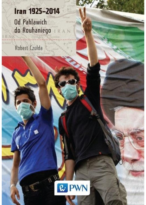 Iran 1925-2014. Od Pahlawich do Rouhaniego