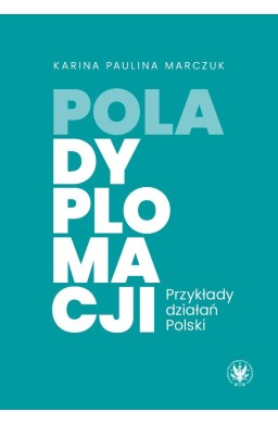 Pola dyplomacji. Przykłady działań Polski