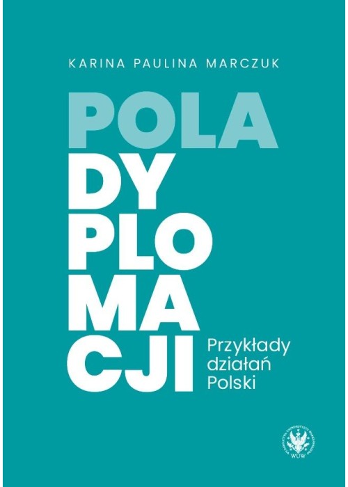 Pola dyplomacji. Przykłady działań Polski