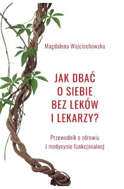 Jak dbać o siebie bez leków i lekarzy?