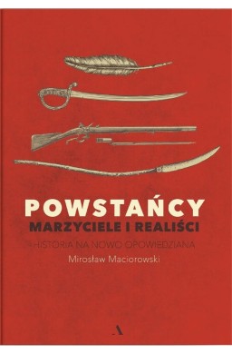 Powstańcy. Marzyciele i realiści