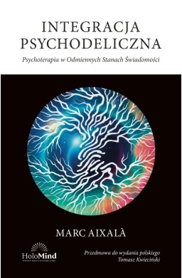 Integracja psychodeliczna. Terapia w Odmiennych..