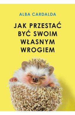 Jak przestać być swoim własnym wrogiem