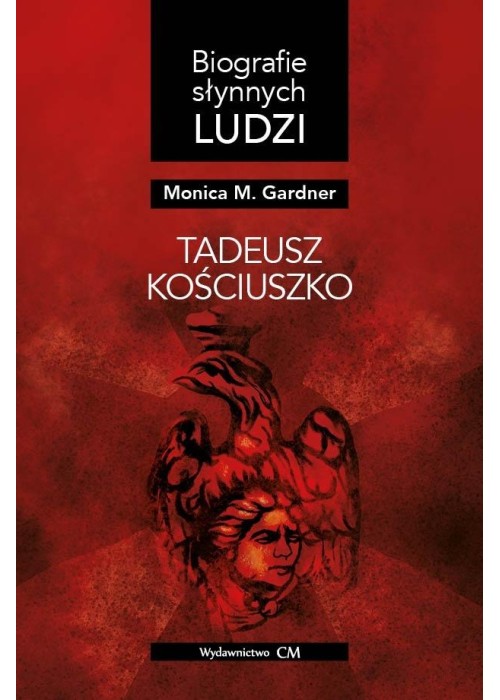 Biografie słynnych ludzi. Tadeusz Kościuszko