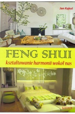 Feng Shuii kształtowanie harmoni wokół nas