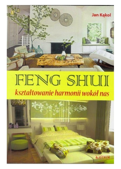Feng Shuii kształtowanie harmoni wokół nas