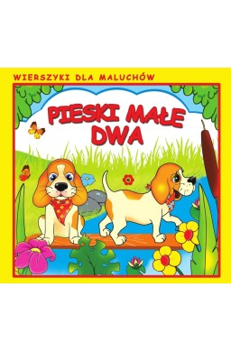 Pieski małe dwa. Wierszyki dla Maluchów