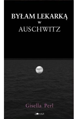 Byłam lekarką w Auschwitz