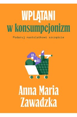 Wplątani w konsumpcjonizm. Podaruj nastolatkowi...