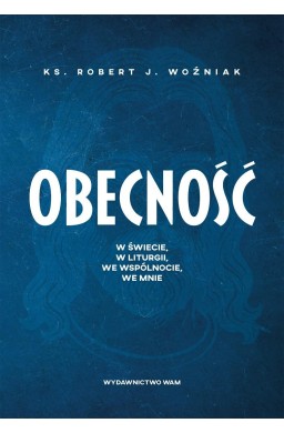Obecność. W świecie, w liturgii, we wspólnocie...