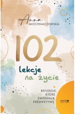 102 lekcje na życie. Refleksje, które zmieniają...