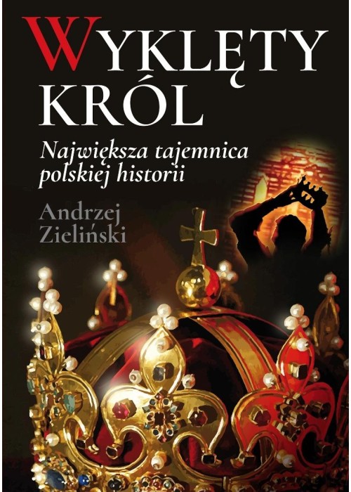 Wyklęty król. Największa tajemnica polskiej...