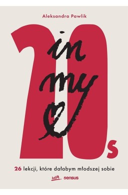 In my 20s. 26 lekcji, które dałabym młodszej sobie