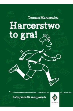 Harcerstwo to gra! Podręcznik dla zastępowych