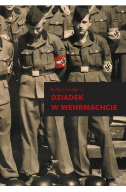 Dziadek w Wehrmachcie w.2