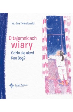 O tajemnicach wiary Gdzie się ukrył Pan Bóg?