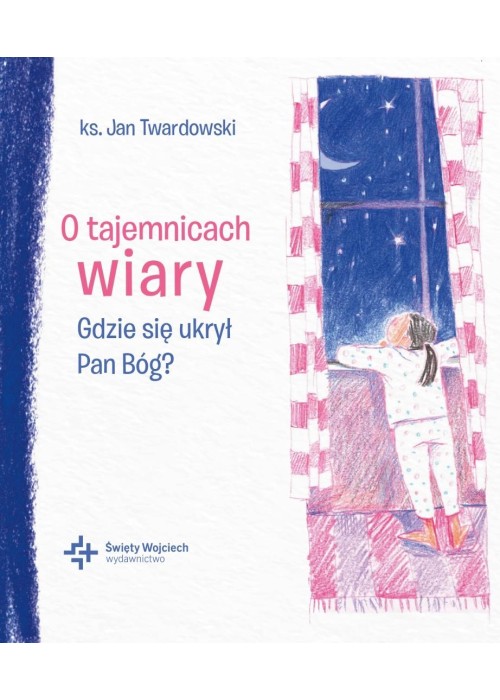 O tajemnicach wiary Gdzie się ukrył Pan Bóg?
