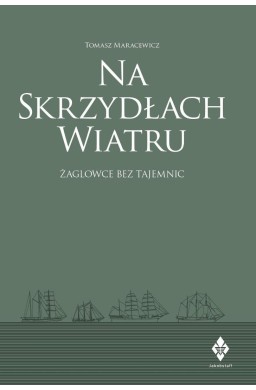 Na skrzydłach wiatru. żaglowce bez tajemnic